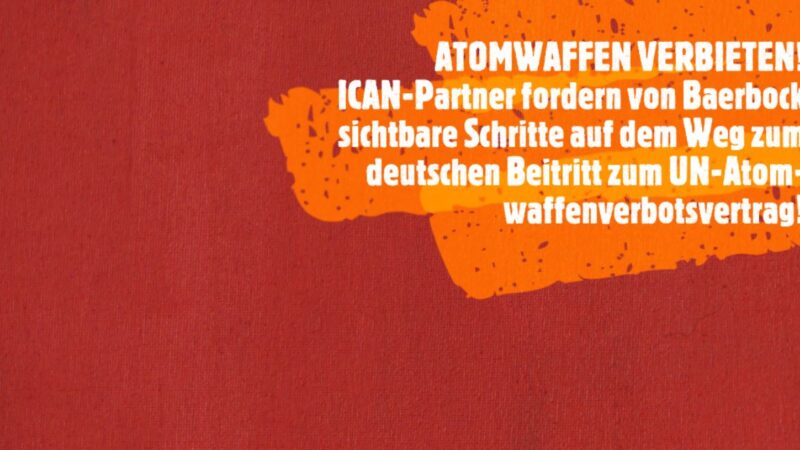 Atomwaffenverbot: BUND und andere ICAN-Partner fordern konkrete Schritte von Bundesaußenministerin Baerbock